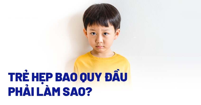 Trẻ hẹp bao quy đầu phải làm sao? Các lưu ý khi điều trị, xử lý